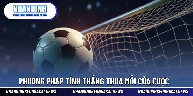 Kèo 3 Cửa Là Gì – Dạng Cược Dễ Hiểu Cho Người Mới Bắt Đầu 3 Phương pháp tính thắng thua mỗi cửa cược