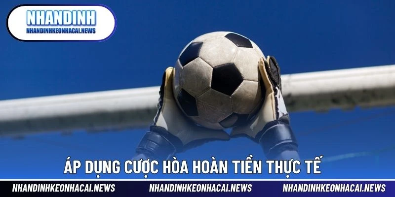 Kèo Draw No Bet – Dạng Cược Hoàn Tiền Khi Hòa Thú Vị 4 Áp dụng cược hòa hoàn tiền thực tế