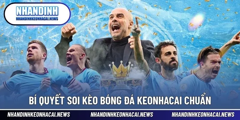 Soi Kèo Bóng Đá Keonhacai - Bí Quyết Thắng Lớn Từ Chuyên Gia 4 Bí quyết soi kèo bóng đá keonhacai chuẩn