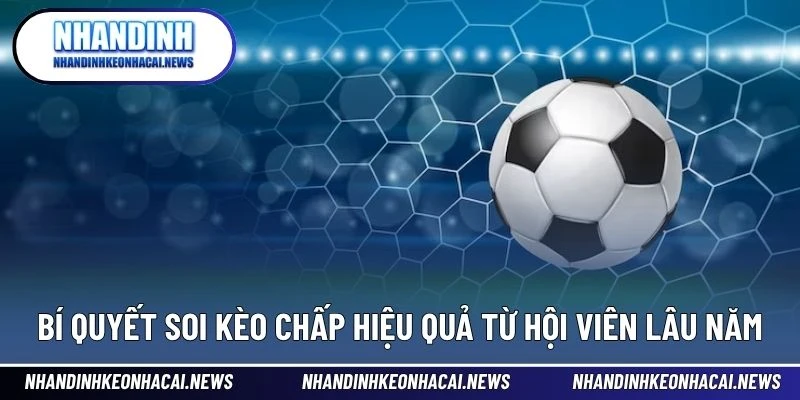 Kèo Chấp – Bí Mật Phía Sau Tỷ Lệ Giúp Cược Thủ Bứt Phá 4 Bí quyết soi kèo chấp hiệu quả từ hội viên lâu năm