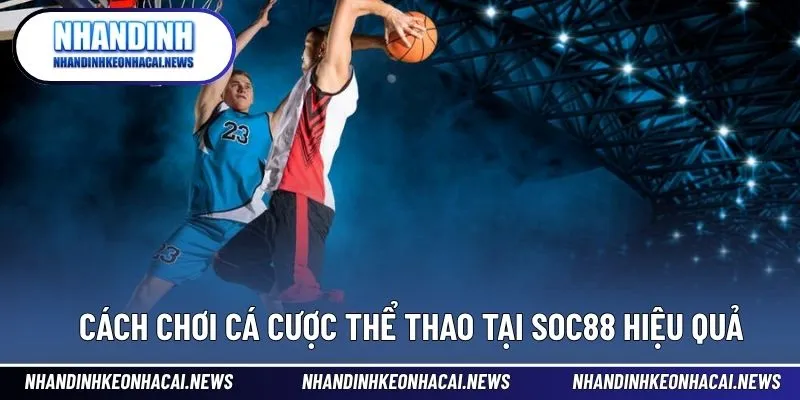SOC88 – Nhà Cái Thể Thao Đáng Tin Cậy Cho Cược Thủ 4 Bí quyết tham gia cá cược thể thao hiệu quả trên nền tảng