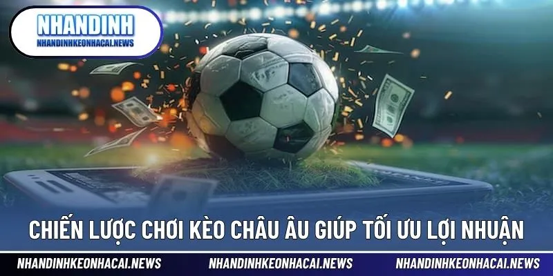 Kèo Châu Âu - Hướng Dẫn Cách Đặt Cược Đơn Giản Và Hiệu Quả 4 Các mẹo tối ưu lợi nhuận khi tham gia cược châu Âu