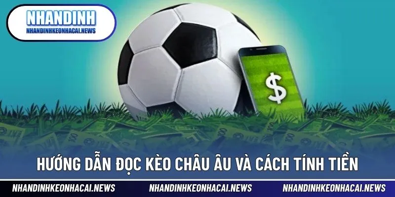Kèo Châu Âu - Hướng Dẫn Cách Đặt Cược Đơn Giản Và Hiệu Quả 3 Cách đọc kèo, tính tiền hiệu quả trong từng tình huống