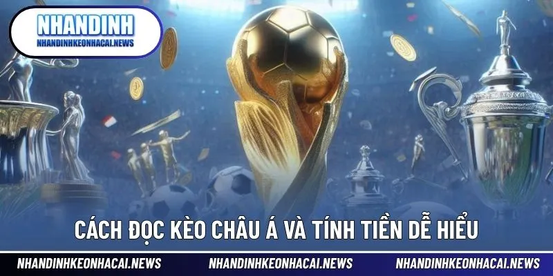 Kèo Châu Á - Hướng Dẫn Cách Chơi Từ Cơ Bản Đến Nâng Cao 3 Cách đọc tỷ lệ chấp và tính thưởng chính xác trong kèo bóng đá