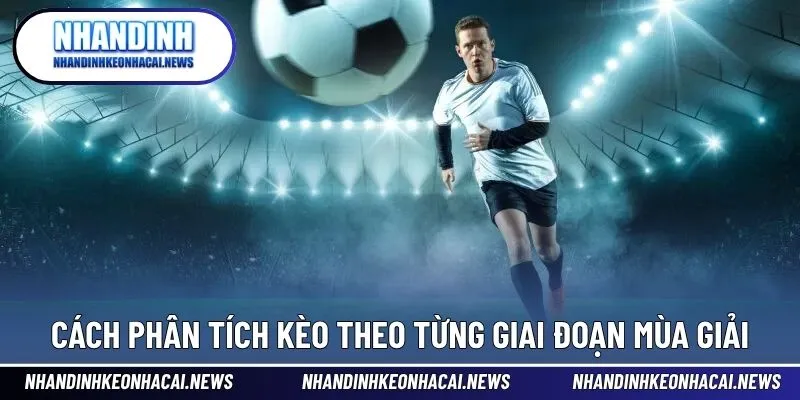 Phân Tích Kèo Bóng Đá - Cách Đọc Trận Đấu Không Khó 3 Cách phân tích kèo bóng đá theo giai đoạn suốt mùa giải