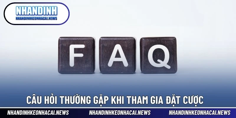 Câu Hỏi Thường Gặp 4 Thắc mắc phổ biến kèo cá cược