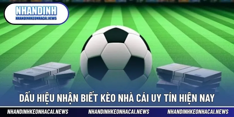 Kèo Nhà Cái Uy Tín - Đa Dạng Hình Thức Cược Bóng Đá Thú Vị 3 Dấu hiệu đánh giá kèo nhà cái uy tín và chất lượng
