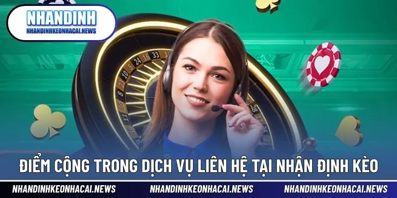 Liên Hệ 2 Điểm cộng trong dịch vụ hỗ trợ người chơi tại nhà cái