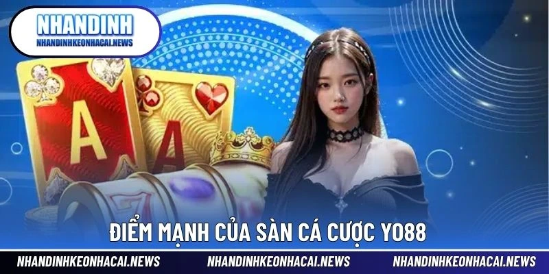 YO88 – Nhà Cái Cá Cược Thể Thao Hiện Đại Với Tỷ Lệ Cực Cao 4 Điểm mạnh của sàn cá cược YO88