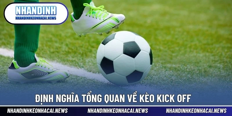 Kèo Kick Off – Dạng Kèo Mở Đầu Cho Các Tín Đồ Cá Cược 2 Định nghĩa tổng quan về kèo Kick Off