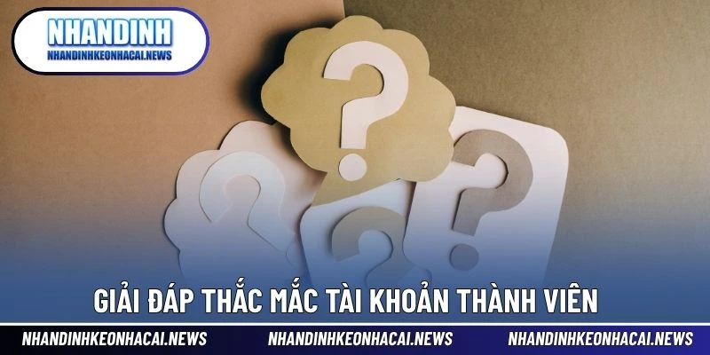 Câu Hỏi Thường Gặp 2 Giải đáp thắc mắc tài khoản thành viên