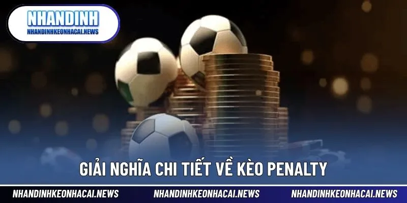 Kèo Penalty - Cách Chơi Hiệu Quả Trong Cá Cược Thể Thao 2 Giải thích ý nghĩa và đặc trưng của hình thức cược Penalty