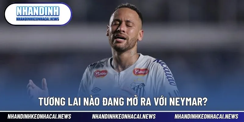 Neymar - Tài Năng Rực Rỡ Và Những Ngã Rẽ Trong Sự Nghiệp 4 Hành trình mới trong sự nghiệp và cuộc sống của Neymar