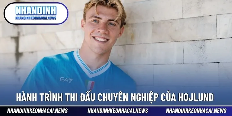 Hojlund - Tiền Đạo Trẻ Tiềm Năng Đang Khoác Áo Napoli 2 Hành trình thi đấu chuyên nghiệp đến hiện tại của Rasmus