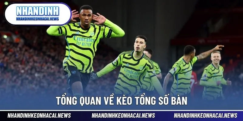 Kèo Tổng Bàn Thắng - Cách Tham Gia Cá Cược Hiệu Quả Nhất 2 Hiểu khái niệm tổng số bàn thắng trong bóng đá