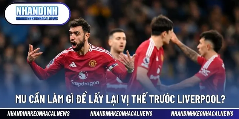 Liverpool Đã Vượt Qua Man United Trên Bảng Vàng Danh Hiệu 4 Hướng đi giúp MU rút ngắn khoảng cách với Liverpool