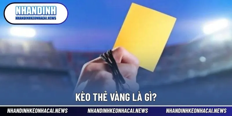 Kèo Thẻ Vàng - Đặt Cược Thưởng Lớn Cho Dạng Cửa Phụ 2 Cược thẻ vàng luôn là lựa chọn với tỷ lệ thắng lớn