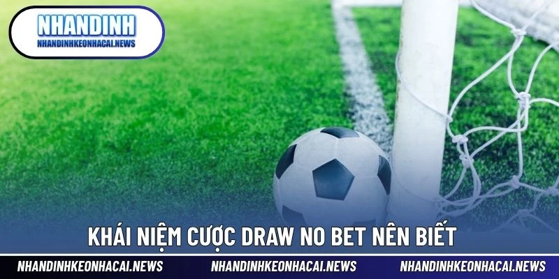 Kèo Draw No Bet – Dạng Cược Hoàn Tiền Khi Hòa Thú Vị 2 Khái niệm cược Draw No Bet nên biết