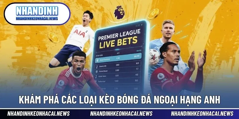 Kèo Bóng Đá Ngoại Hạng Anh - Dự Đoán Chuẩn Chuyên Gia 2025 3 Khám phá các loại kèo bóng đá Ngoại hạng Anh