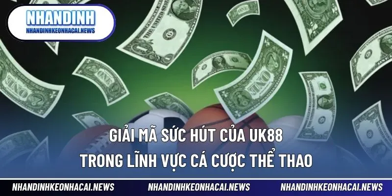 UK88 – Sân Chơi Thể Thao Trực Tuyến Hấp Dẫn Hàng Đầu 3 Khám phá điểm nổi bật giúp thương hiệu thu hút người chơi