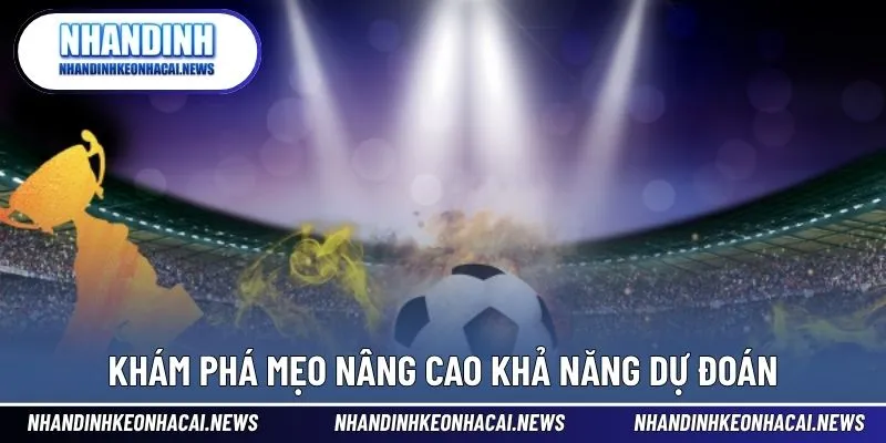 Dự Đoán Bóng Đá 3 Khám phá mẹo nâng cao khả năng dự đoán