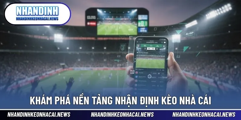 Soi Kèo Bóng Đá Hôm Nay - Cùng Cập Nhật Chuẩn Từng Phút 2025 3 Khám phá nền tảng Nhận định kèo nhà cái