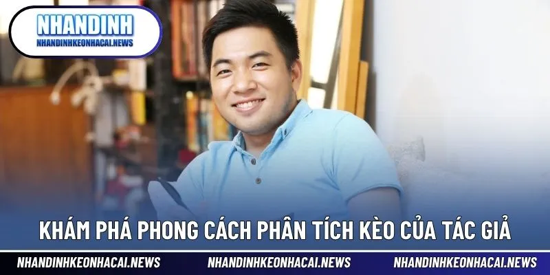 Tác Giả 2 Khám phá phong cách phân tích kèo của tác giả
