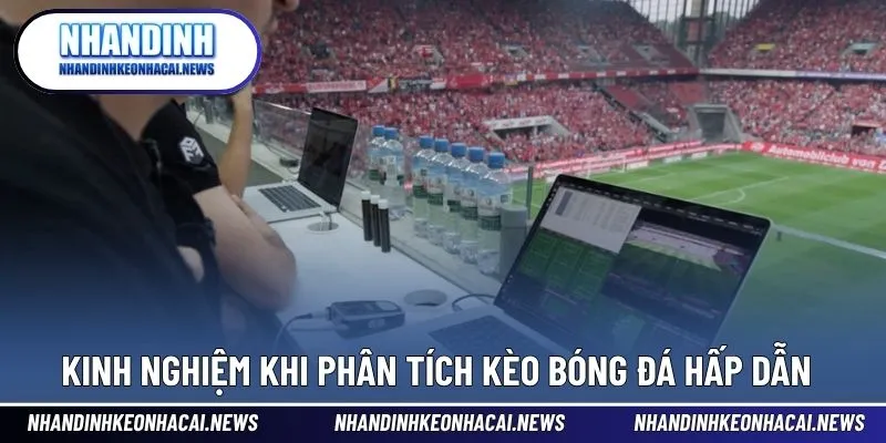 Phân Tích Kèo Bóng Đá - Cách Đọc Trận Đấu Không Khó 4 Kinh nghiệm cần áp dụng để phân tích hiệu quả