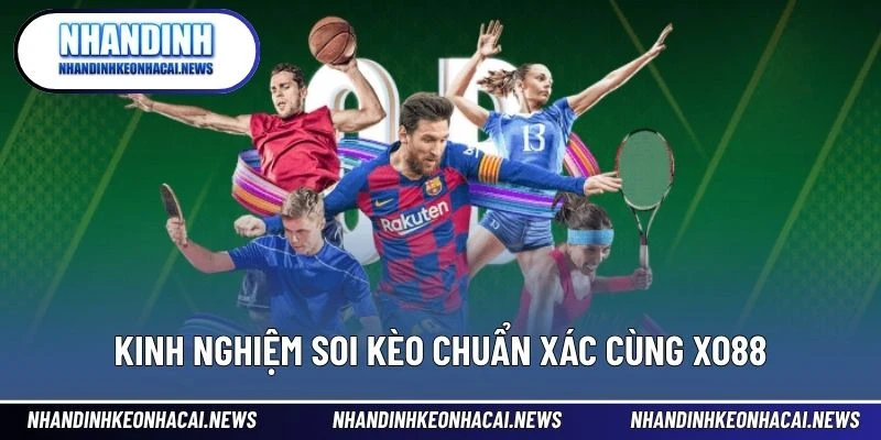 XO88 – Sân Chơi Thể Thao Đỉnh Cao Cho Người Mê Cá Cược 4 Kinh nghiệm soi kèo chuẩn xác cùng XO88