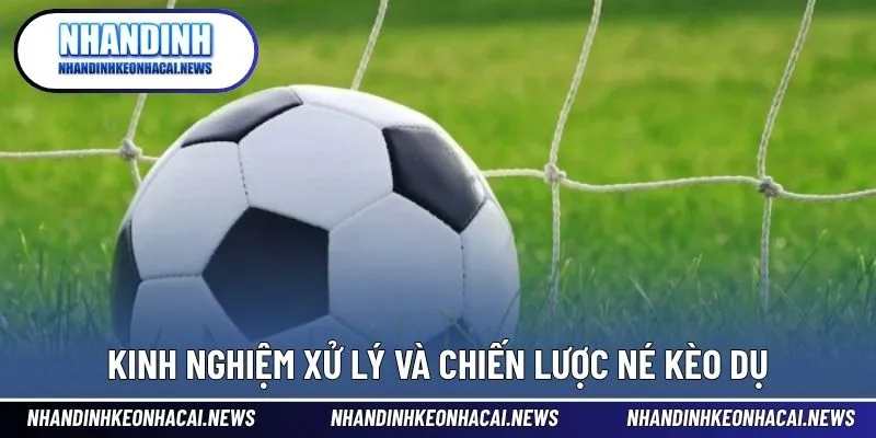 Kèo Dụ - Cách Nhận Biết Và Tránh Bẫy Nhà Cái Hiệu Quả 4 Kinh nghiệm thực chiến giúp người chơi chủ động và sáng suốt