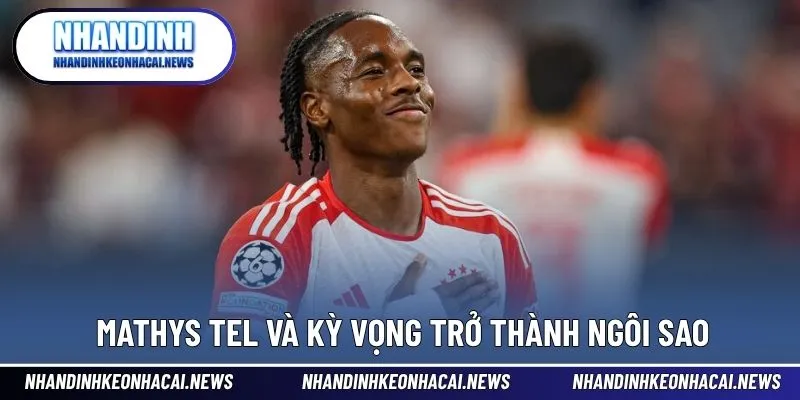 Mathys Tel – Tài Năng Trẻ Tạo Nên Cơn Sốt Tại Bayern Munich 4 Kỳ vọng lớn đặt lên vai tiền đạo trẻ tuổi 18