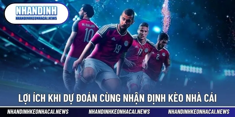 Dự Đoán Bóng Đá 4 Lợi ích khi dự đoán cùng Nhận định kèo nhà cái