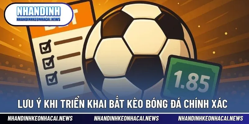 Bắt Kèo Bóng Đá Chính Xác - Hướng Dẫn Từ Cao Thủ Chuyên Nghiệp 4 Lưu ý để thực hiện triển khai bắt kèo chính xác