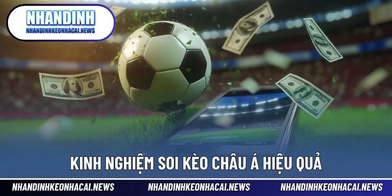 Kèo Châu Á - Hướng Dẫn Cách Chơi Từ Cơ Bản Đến Nâng Cao 4 Mẹo soi kèo hiệu quả từ chuyên gia giúp tăng khả năng thắng cược