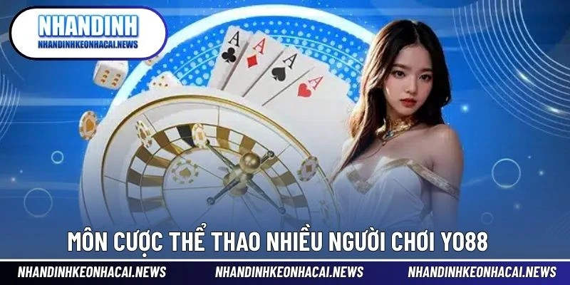 YO88 – Nhà Cái Cá Cược Thể Thao Hiện Đại Với Tỷ Lệ Cực Cao 3 Môn cược thể thao nhiều người chơi YO88