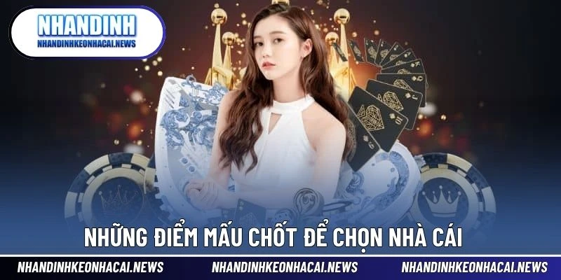Những điểm mấu chốt để chọn nhà cái