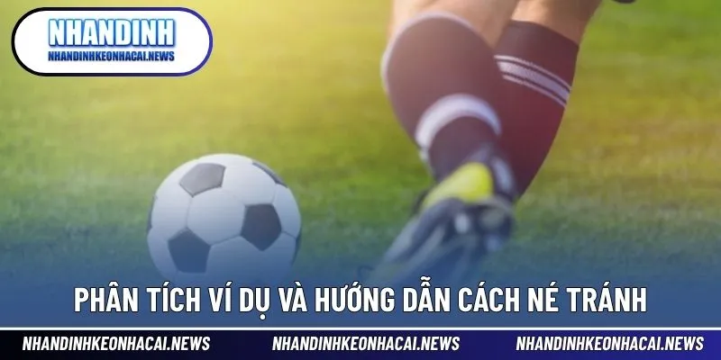 Kèo Dụ - Cách Nhận Biết Và Tránh Bẫy Nhà Cái Hiệu Quả 3 Phân tích tình huống thực tế để rút kinh nghiệm tránh bẫy