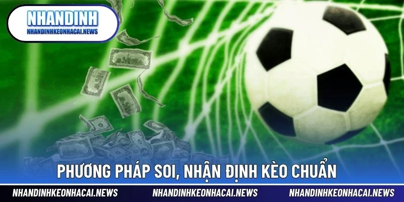 Kèo Nhà Cái 3 Phương pháp soi, nhận định kèo chuẩn