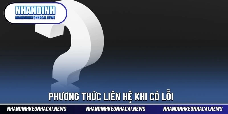 Câu Hỏi Thường Gặp 5 Phương thức liên hệ khi có lỗi