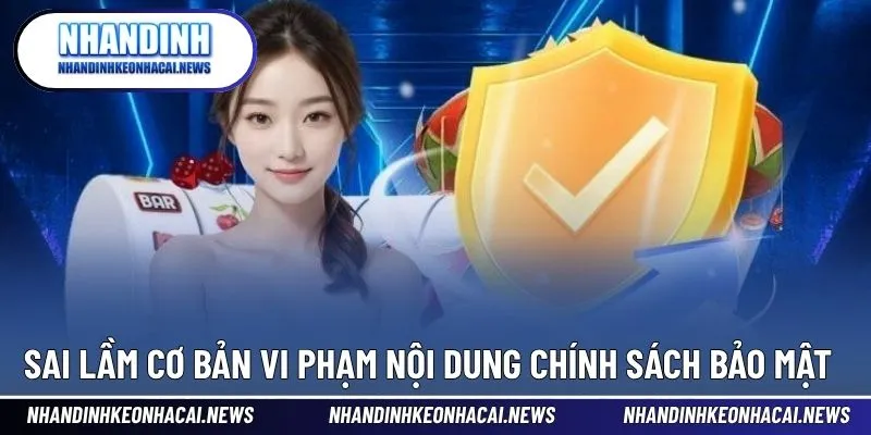 Chính Sách Bảo Mật 4 Sai lầm thường mắc phải theo nội dung bảo mật