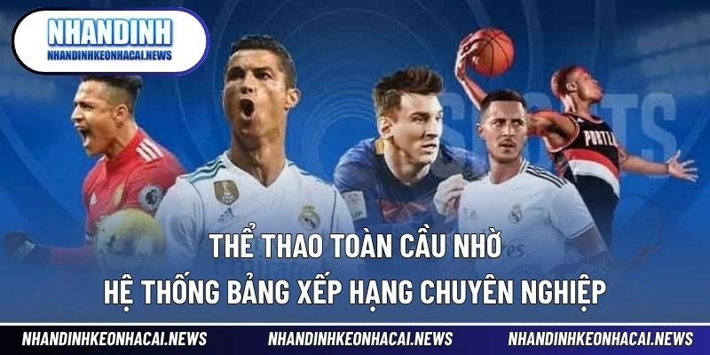 Bảng Xếp Hạng 7 Thể thao toàn cầu nhờ hệ thống bảng xếp hạng chuyên nghiệp