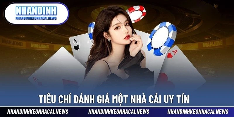Tiêu chí đánh giá một nhà cái uy tín