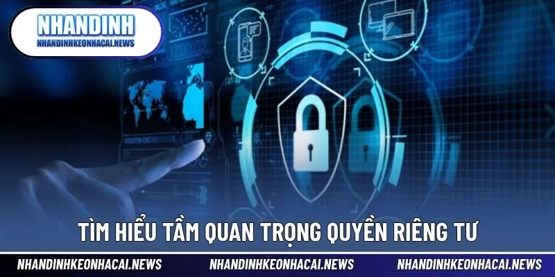 Quyền Riêng Tư 1 Tìm hiểu tầm quan trọng quyền riêng tư trên nền tảng