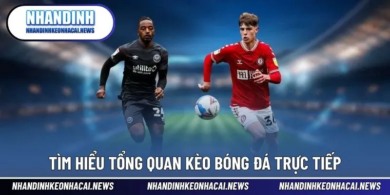 Kèo Bóng Đá Trực Tuyến - Nhận Định Kèo Nhà Cái Uy Tín Hôm Nay 2 Tìm hiểu tổng quan kèo bóng đá trực tiếp