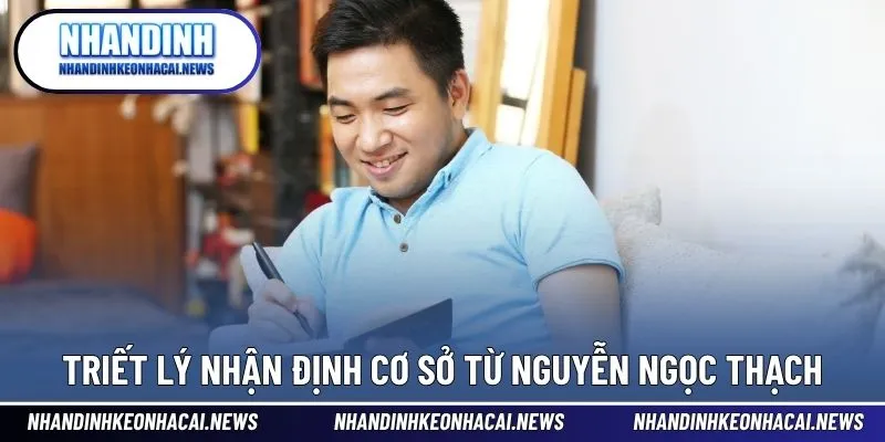 Tác Giả 3 Triết lý nhận định cơ sở từ Nguyễn Ngọc Thạch