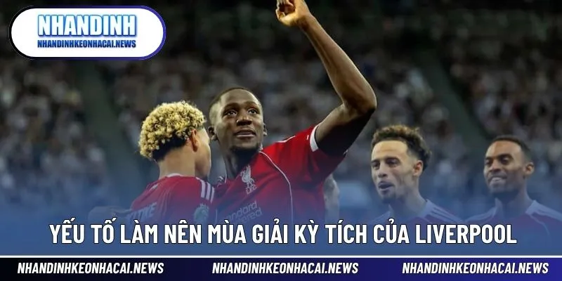 Lần Gần Nhất Liverpool Vô Địch Premier League Là Khi Nào? 3 Yếu tố then chốt giúp Liverpool chạm đỉnh vinh quang