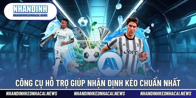 Công cụ giúp đưa ra nhận định chuẩn xác