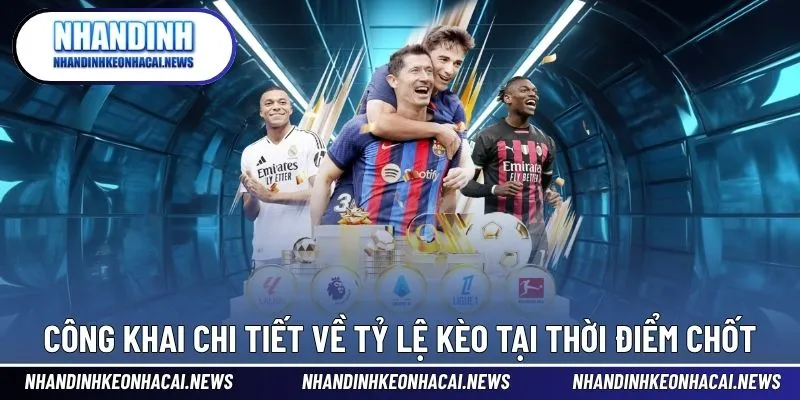 Công khai chi tiết về tỷ lệ kèo tại thời điểm chốt