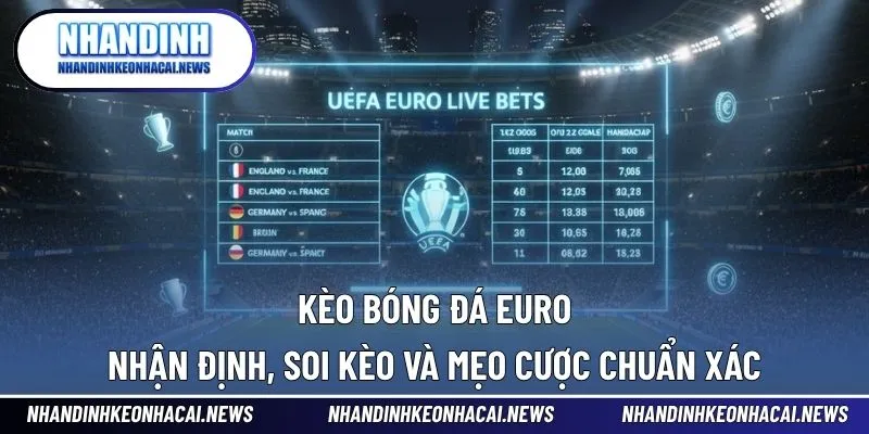 Kèo Bóng Đá Euro - Nhận Định, Soi Kèo Và Mẹo Cược Chuẩn Xác 1 Kèo Bóng Đá Euro