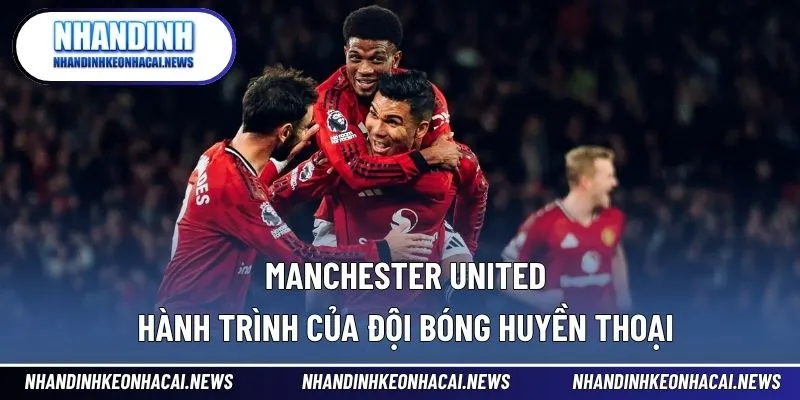 Manchester United – Hành Trình Của Đội Bóng Huyền Thoại 1 Manchester United